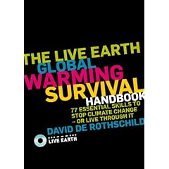 The Live Earth Global Warming Survival Handbook: 77 Essential Skills to Stop Climate Change or Live Through It