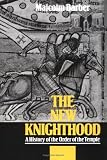 The New Knighthood : A History Of The Order Of The Temple