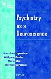 Psychiatry as a Neuroscience
