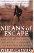 Means Of Escape: A War Correspondent's Memoir of Life and Death in Afghanistan, the Middle East, and Vietnam