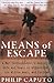 Means Of Escape: A War Correspondent's Memoir of Life and Death in Afghanistan, the Middle East, and Vietnam