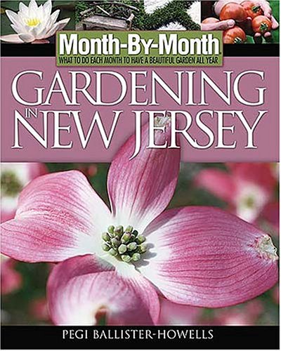 Month by Month Gardening in New Jersey: What to Do Each Month to Have a Beautiful Garden All Year (Month-By-Month Gardening in New Jersey)