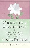 Creative Counterpart : Becoming the Woman, Wife, and Mother You Have Longed to Be