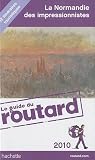 Guide du Routard La route des impressionnistes en Normandie 2010/2011