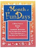 A Month of FunDays: A Whole Year of Games and Learning Activities for Just About Every Holiday You've Ever Heard Of-And Many that You Haven't!