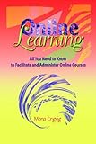 Online Learning: All You Need to Know to Facilitate and Administer Online Courses