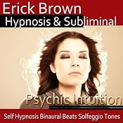 Psychic Intuition Hypnosis: Open Your Mind's Eye & Aura Vibrations , Hypnosis, Self-Help, Binaural Beats, Solfeggio Tones | [Erick Brown]
