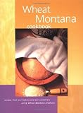 Wheat Montana Cookbook: Recipes from Our Bakery and Our Customers Using Wheat Montana Products