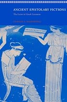 Ancient Epistolary Fictions: The Letter in Greek Literature