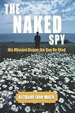THE NAKED SPY: His Mission Began the Day He Died