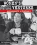 Women's Ventures, Women's Visions: 29 Inspiring Stories from Women Who Started Their Own Business
