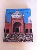 Architecture of the Islamic world : its history and social meaning