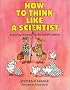 How to Think Like a Scientist: Answering Questions by the Scientific Method