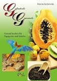 Produkt-Bild: Gefiederte Gourmets: Gesund kochen f&uuml;r Papageien und Sittiche