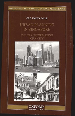 Urban Planning in Singapore: The Transformation of a City (South-East Asian Social Science Monographs)