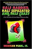 Half Married, Half Separated, and Half Crazy