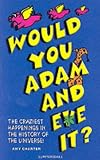Would You Adam and Eve It?: The Weirdest Happenings in the History of the Universe
