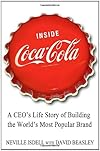Inside Coca-Cola: A CEO's Life Story on Building the World's Most Popular Brand