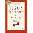 Jesus, the Greatest Therapist Who Ever Lived by  Mark W. Baker
