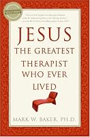 Jesus, the Greatest Therapist Who Ever Lived
