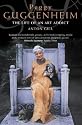 Peggy Guggenheim: The Life of an Art Addict