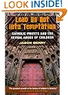 Lead Us Not into Temptation: Catholic Priests and the Sexual Abuse of Children