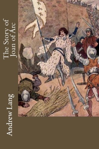 The Story of Joan of Arc, by Andrew Lang