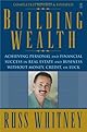 Building Wealth: Achieving Personal and Financial Success in Real Estate and Business Without Money, Credit, or Luck