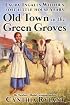 Old Town in the Green Groves : Laura Ingalls Wilder's Lost Little House Years