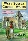 West Sussex Church Walks: 40 Walks to 100 Churches