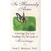 In Heavenly Arms: Grieving the Loss and Healing the Wounds of Miscarriage
