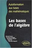 Les bases de l'alg�bre : Autoformation aux bases des math�matiques