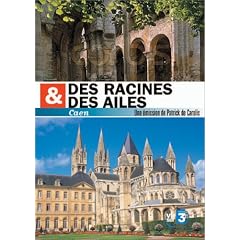 Des racines et des ailes : Caen, sur les traces de Guillaume le conqu�rant