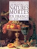 Peintres des natures mortes en France au XIXe si�cle