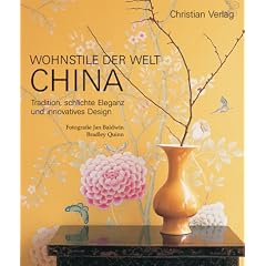 Wohnstile der Welt CHINA. Tradition, schlichte Eleganz und innovatives Design