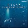 Relax: A Liquid Mind Experience Relax: A Liquid Mind Experience