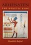 Akhenaten, the Heretic King