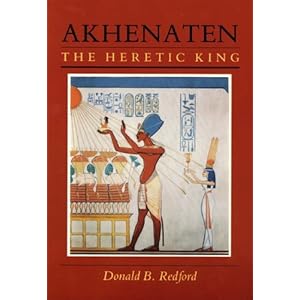 Akhenaten: The Heretic King Donald B. Redford