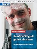 Berufsunf�higkeit gezielt absichern: Der Weg zum passenden Vertrag