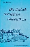 Die tierisch eiwei&szlig;freie Vollwertkost - Ilse Gutjahr