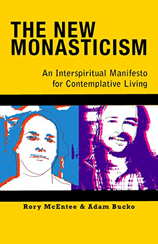 New Monasticism: An Interspiritual Manifesto for Contemplative Living, by Rory McEntee, Adam Bucko New Monasticism: An Interspiritual Manifesto for Contemplative Living, by Rory McEntee, Adam Bucko