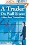 A Trader On Wall Street: A Short Term Traders Guide