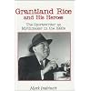 Grantland Rice and His Heroes: The Sportswriter as Mythmaker in the 1920s