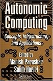Autonomic Computing: Concepts, Infrastructure, and Applications