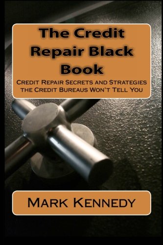 The Credit Repair Black Book: Credit Repair Secrets and Strategies the Credit Bureaus Won't Tell You