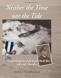 Neither The Time Nor The Tide: A personal perspective of the second world war and a life thereafter.