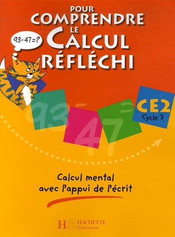 Pour comprendre le calcul réfléchi CE2 Cycle 3 : Calcul mental avec l'appui de l'écrit