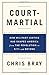 Court-Martial: How Military Justice Has Shaped America from the Revolution to 9/11 and Beyond