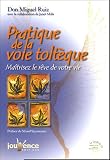 Pratique de la voie tolt�que : Les m�thodes pratiques pour ma�triser le r�ve de votre vie