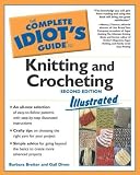 Complete Idiot`s Guide to Knitting and Crocheting Illustrated, 2nd Edition: 6 (The Complete Idiot`s Guide)